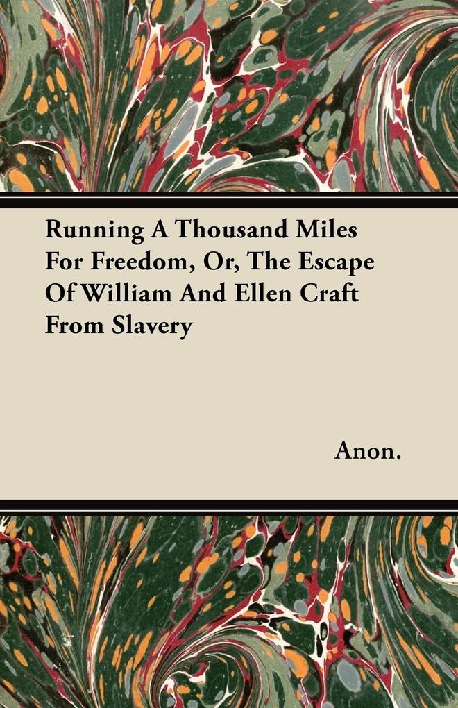Running a Thousand Miles for Freedom - The Escape of William and Ellen Craft from Slavery;With an Introductory Chapter by Frederick Douglass