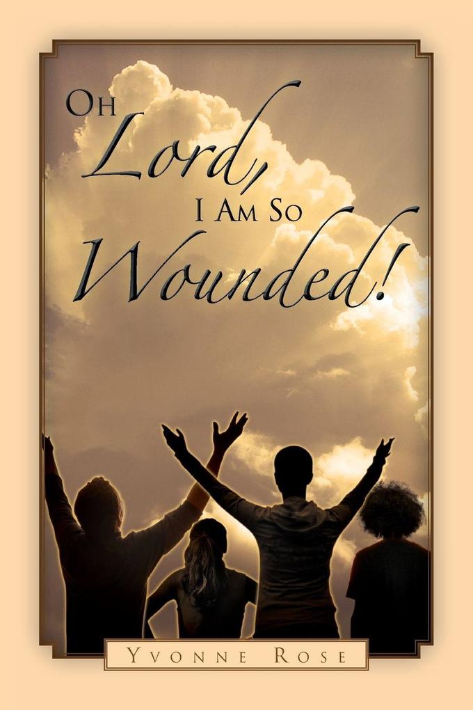 Oh Lord I Am So Wounded!