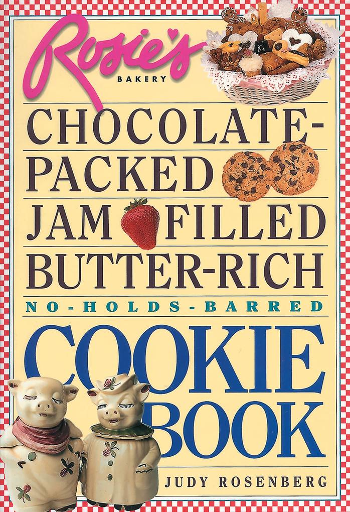 Rosie‘s Bakery Chocolate-Packed Jam-Filled Butter-Rich No-Holds-Barred Cookie Book