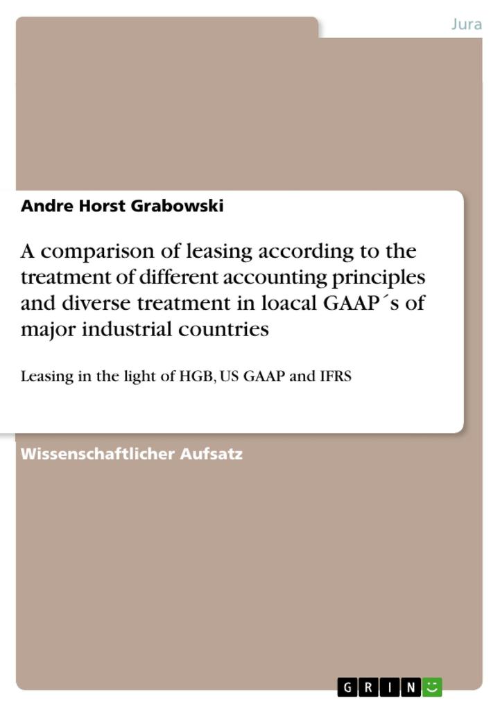 A comparison of leasing according to the treatment of different accounting principles and diverse treatment in loacal GAAPs of major industrial countries