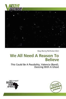 We All Need A Reason To Believe