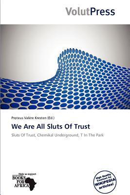We Are All Sluts Of Trust