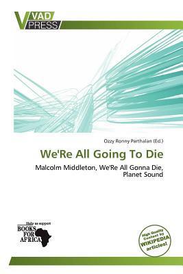 We'Re All Going To Die
