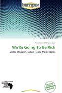 We'Re Going To Be Rich