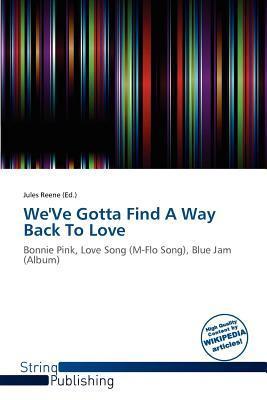 We'Ve Gotta Find A Way Back To Love