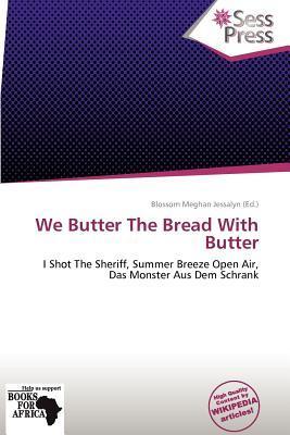 We Butter The Bread With Butter