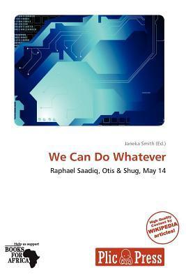 We Can Do Whatever