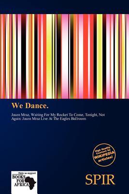 We Dance.