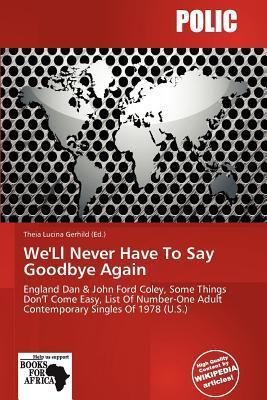 We'Ll Never Have To Say Goodbye Again