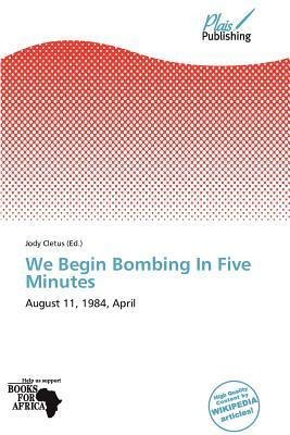 We Begin Bombing In Five Minutes