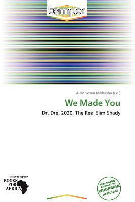We Made You