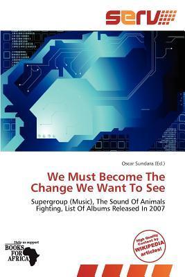 We Must Become The Change We Want To See