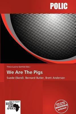 We Are The Pigs