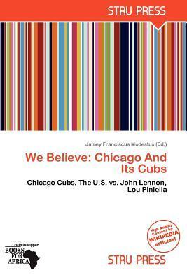 We Believe: Chicago And Its Cubs