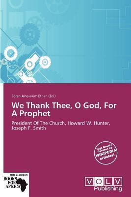 We Thank Thee O God For A Prophet