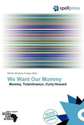 We Want Our Mummy