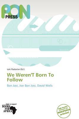 We Weren'T Born To Follow