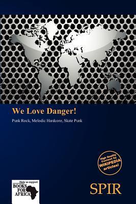 We Love Danger!