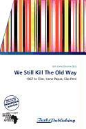 We Still Kill The Old Way