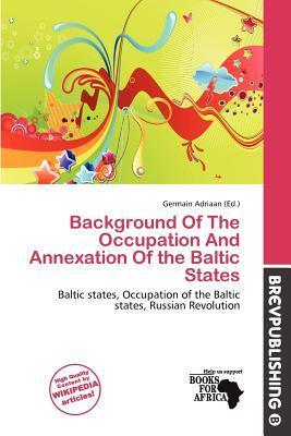 Background Of The Occupation And Annexation Of the Baltic States