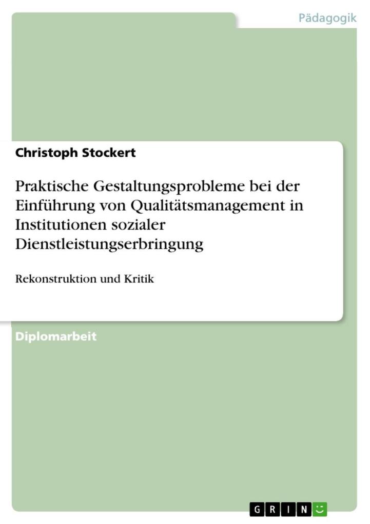 Praktische Gestaltungsprobleme bei der Einführung von Qualitätsmanagement in Institutionen sozialer Dienstleistungserbringung - Christoph Stockert