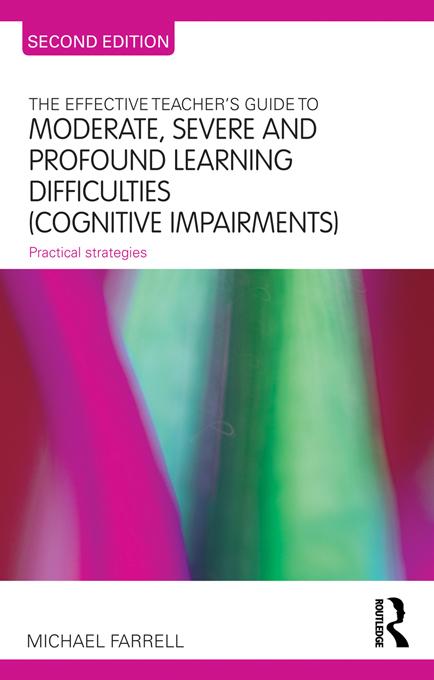 The Effective Teacher's Guide to Moderate Severe and Profound Learning Difficulties (Cognitive Impairments)