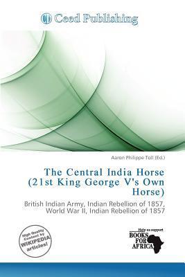 The Central India Horse (21st King George V's Own Horse)