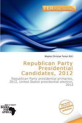 Republican Party Presidential Candidates 2012