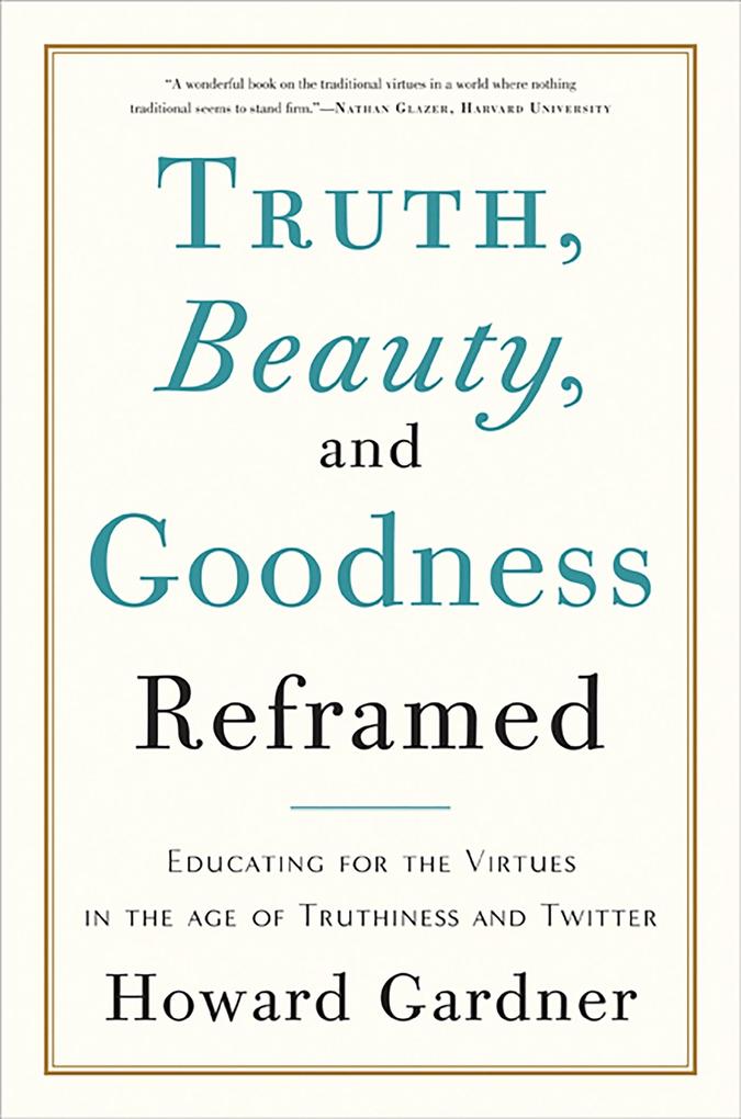 Truth Beauty and Goodness Reframed