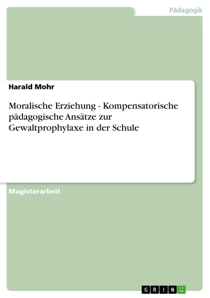 Moralische Erziehung - Kompensatorische pädagogische Ansätze zur Gewaltprophylaxe in der Schule - Harald Mohr