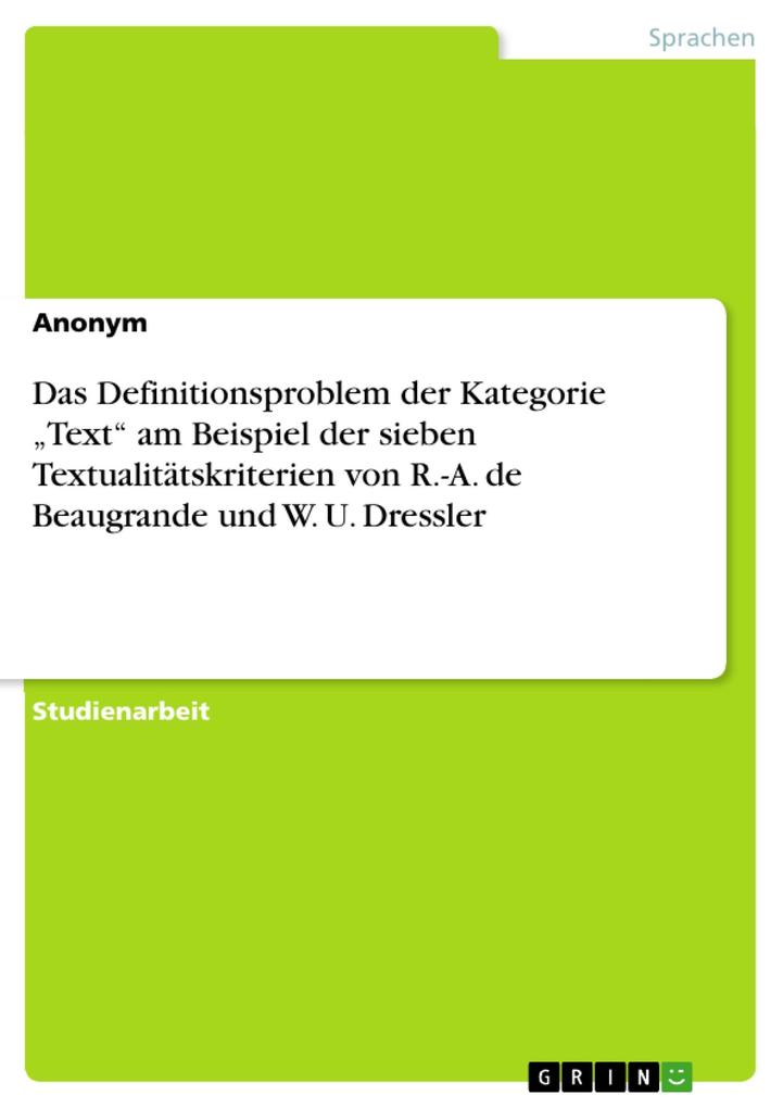 Das Definitionsproblem der Kategorie Text am Beispiel der sieben Textualitätskriterien von R.-A. de Beaugrande und W. U. Dressler