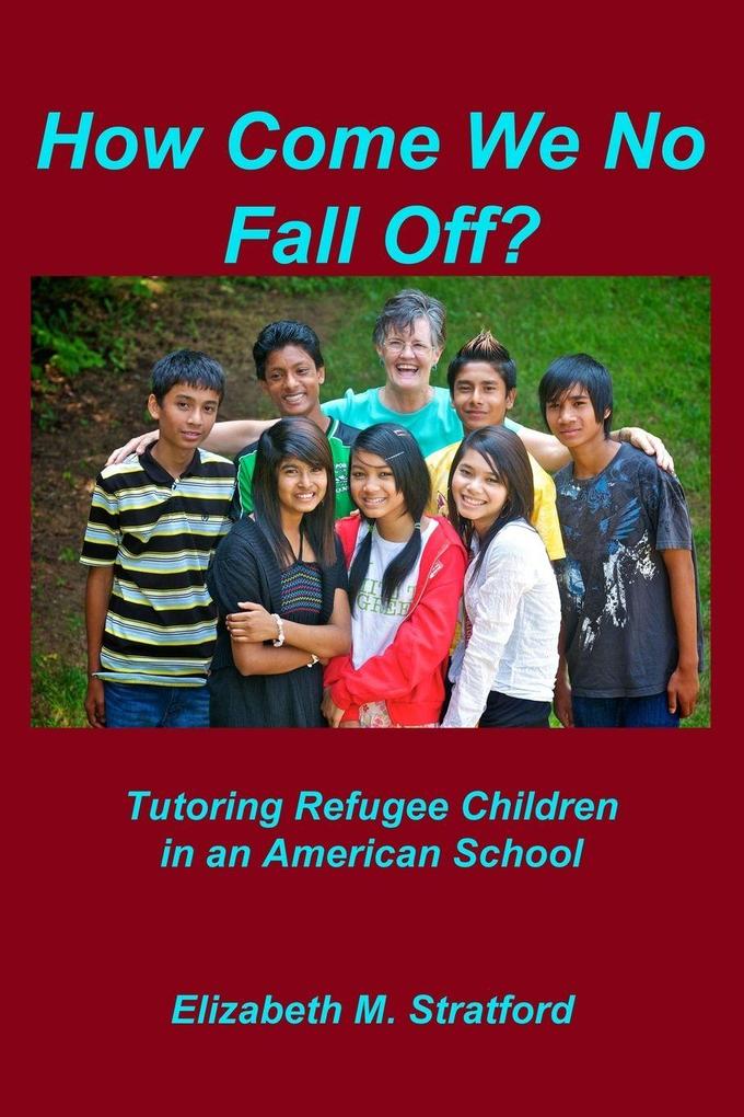 How Come We No Fall Off? - Tutoring Refugee Children in an American School
