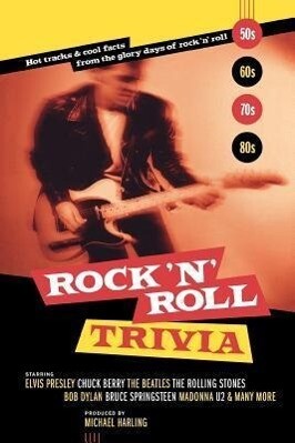 Rock ‘n‘ Roll Trivia: Hot Tracks & Cool Facts from the Glory Days of Rock ‘n‘ Roll