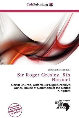 Sir Roger Gresley 8th Baronet