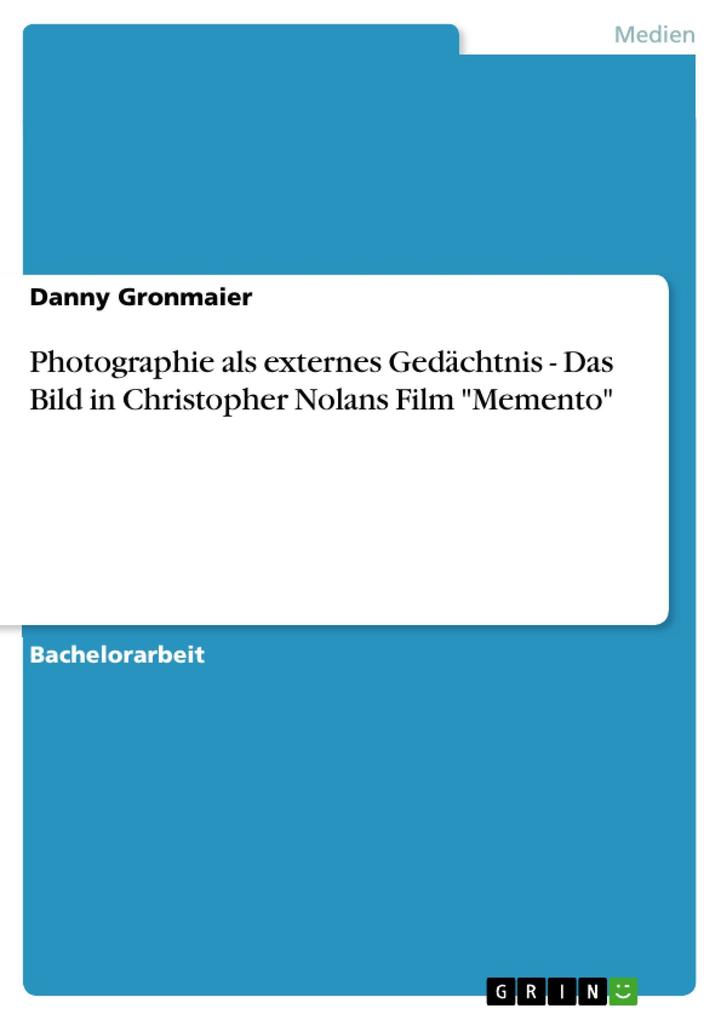 Photographie als externes Gedächtnis - Das Bild in Christopher Nolans Film Memento