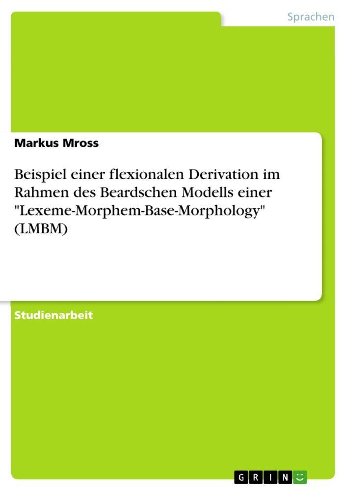 Beispiel einer flexionalen Derivation im Rahmen des Beardschen Modells einer 'Lexeme-Morphem-Base-Morphology' (LMBM)