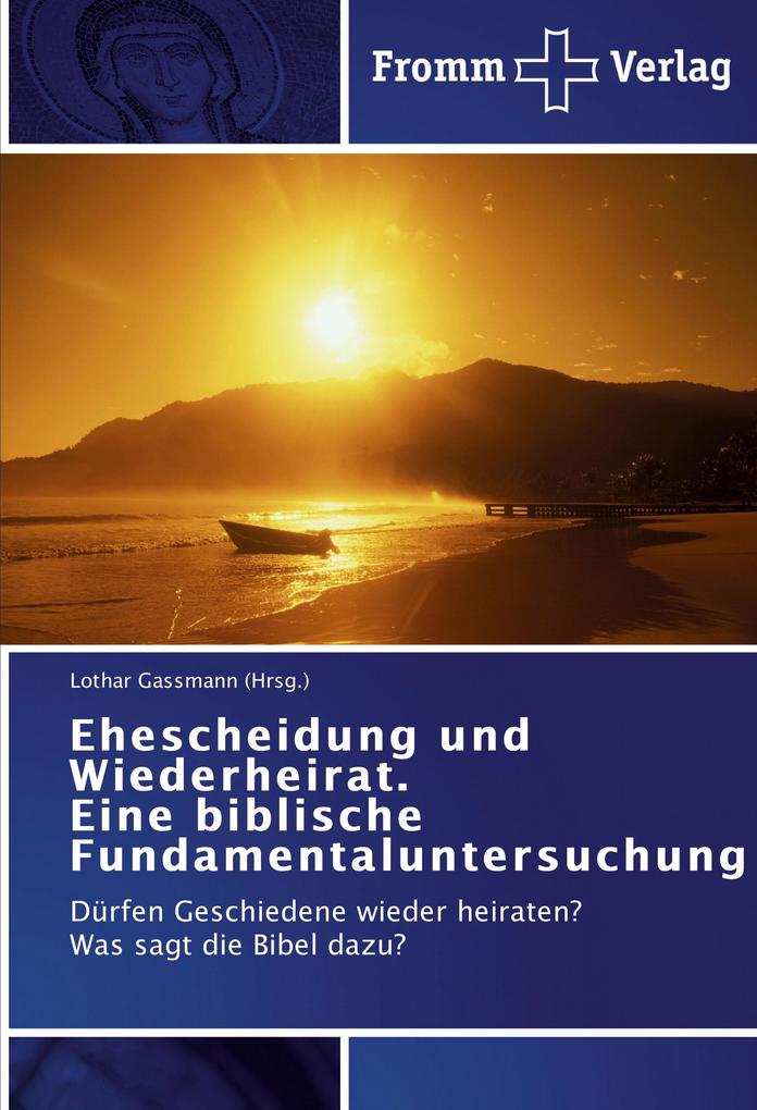 Ehescheidung und Wiederheirat. Eine biblische Fundamentaluntersuchung - Lothar Gassmann (Hrsg./ Lothar Gassmann