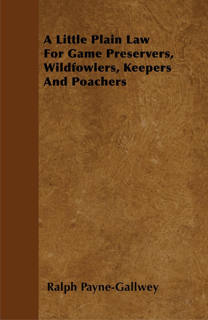 A Little Plain Law For Game Preservers Wildfowlers Keepers And Poachers