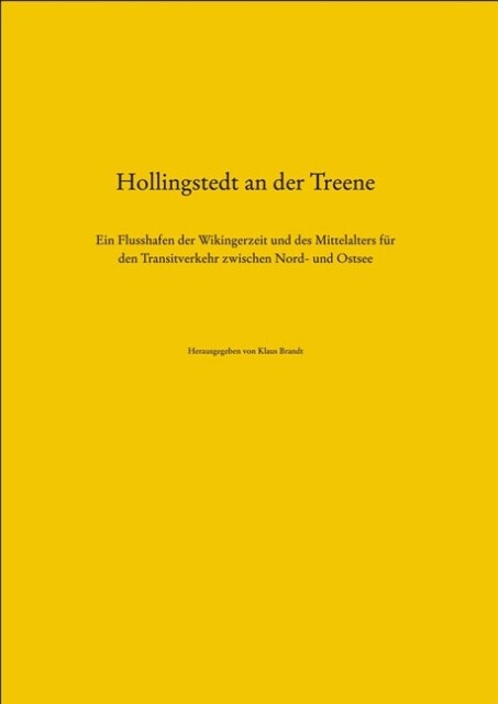 Hollingstedt an der Treene: Ein Flusshafen der Wikingerzeit und des Mittelalters für den Transitverkehr zwischen Nord- und Ostsee