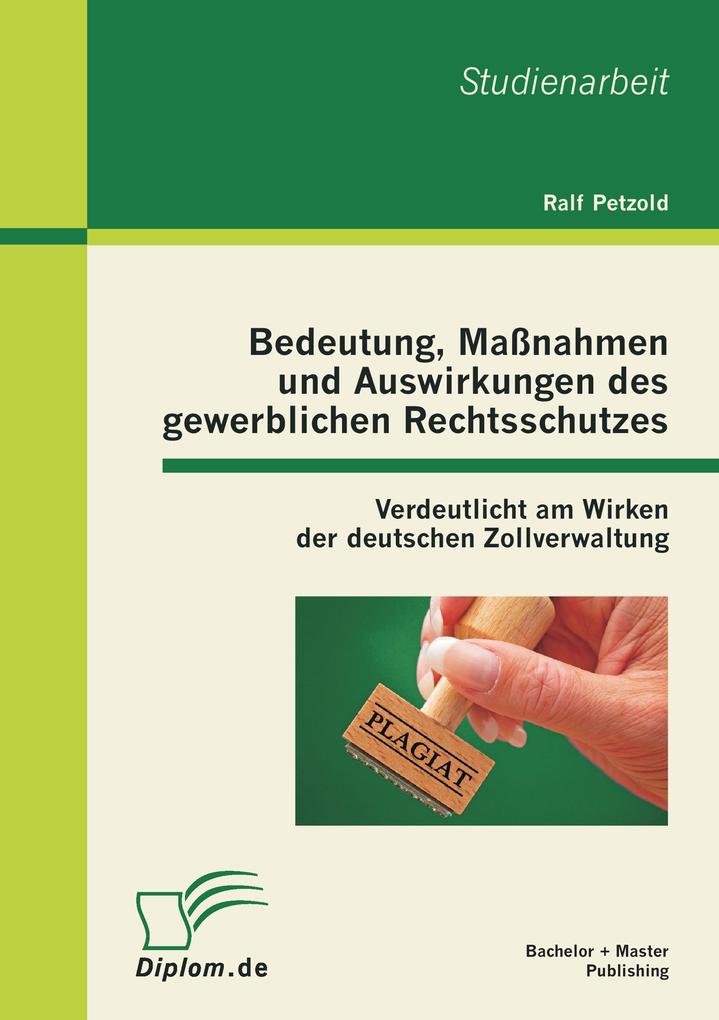 Bedeutung Maßnahmen und Auswirkungen des gewerblichen Rechtsschutzes: Verdeutlicht am Wirken der deutschen Zollverwaltung