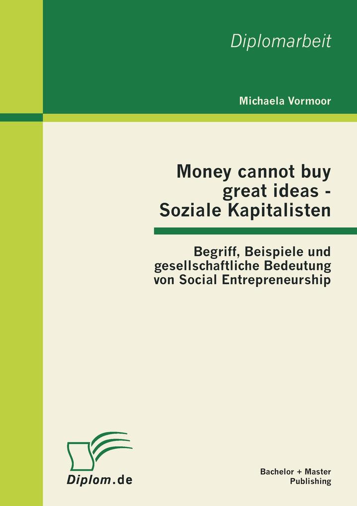 Money cannot buy great ideas - Soziale Kapitalisten: Begriff Beispiele und gesellschaftliche Bedeutung von Social Entrepreneurship