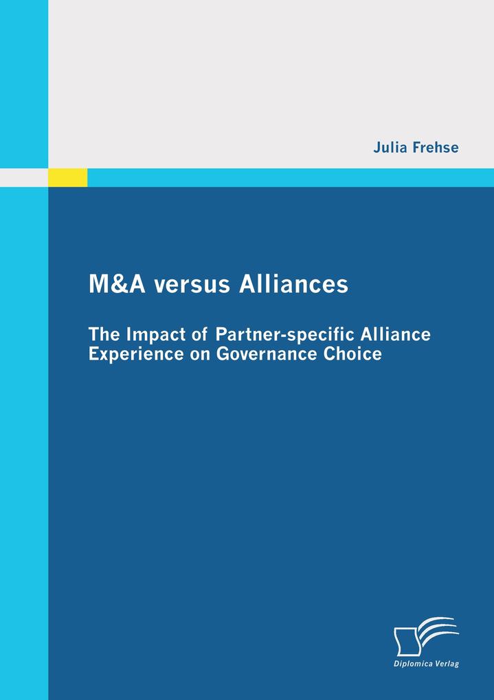 M&A versus Alliances: The Impact of Partner-specific Alliance Experience on Governance Choice