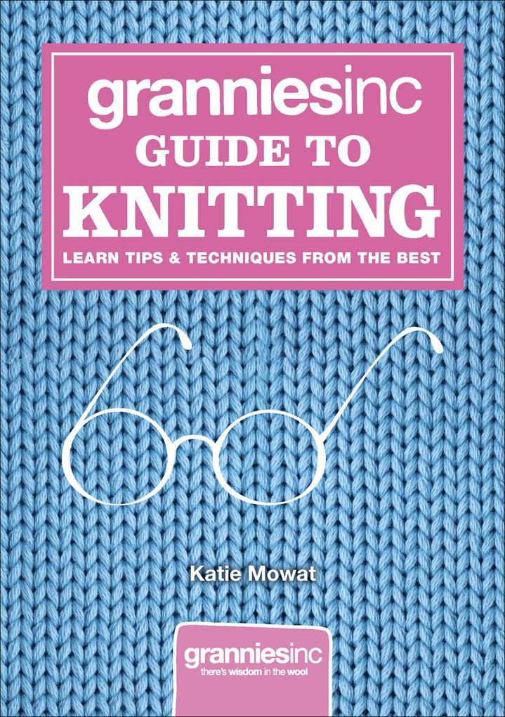 Grannies Inc. Guide to Knitting