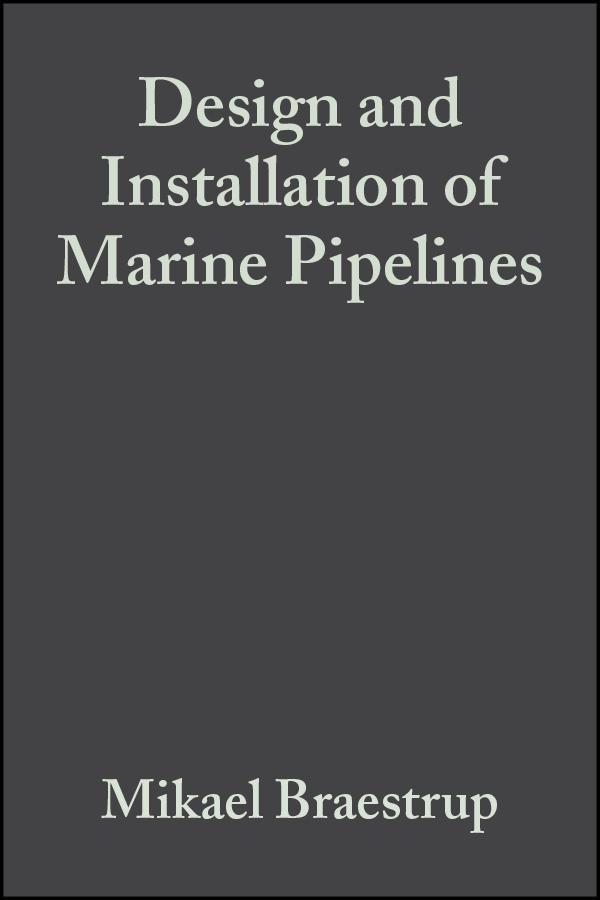 Design and Installation of Marine Pipelines - Mikael Braestrup/ Jan B. Andersen/ Mads B. Bryndum/ Niels-J Rishøj Nielsen/ Lars Wahl Andersen
