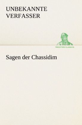 Sagen der Chassidim - Unbekannte Verfasser/ Anonym