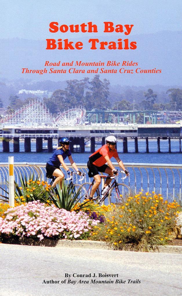 South Bay Bike Trails: Road and Mountain Bicycle Rides Through Santa Clara and Santa Cruz Counties