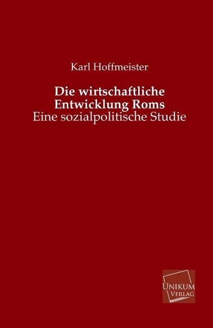 Die wirtschaftliche Entwicklung Roms - Karl Hoffmeister
