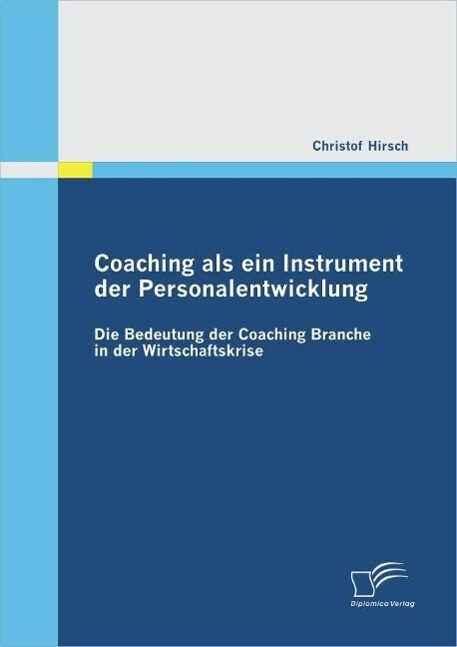 Coaching als ein Instrument der Personalentwicklung: Die Bedeutung der Coaching Branche in der Wirtschaftskrise