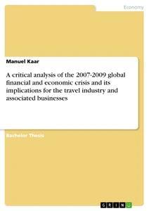 A critical analysis of the 2007-2009 global financial and economic crisis and its implications for the travel industry and associated businesses