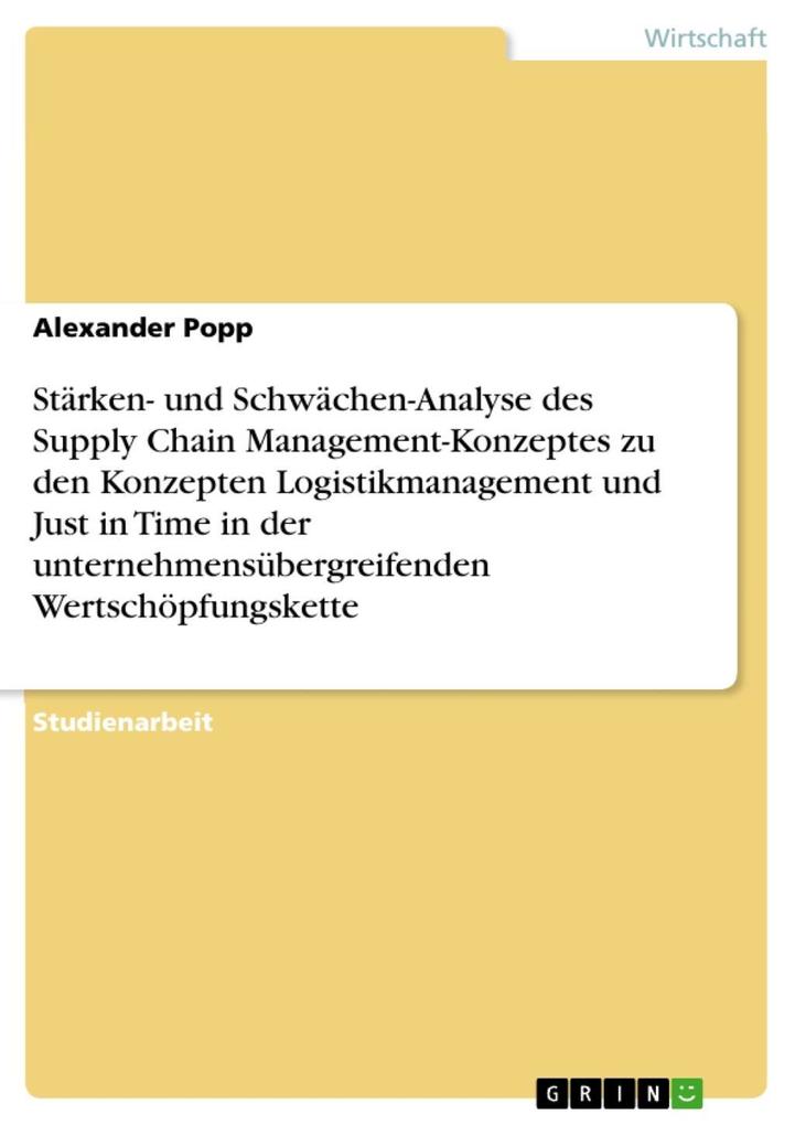 Stärken- und Schwächen-Analyse des Supply Chain Management-Konzeptes zu den Konzepten Logistikmanagement und Just in Time in der unternehmensübergreifenden Wertschöpfungskette